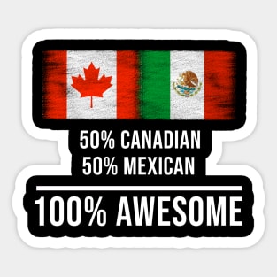 50% Canadian 50% Mexican 100% Awesome - Gift for Mexican Heritage From Mexico Sticker